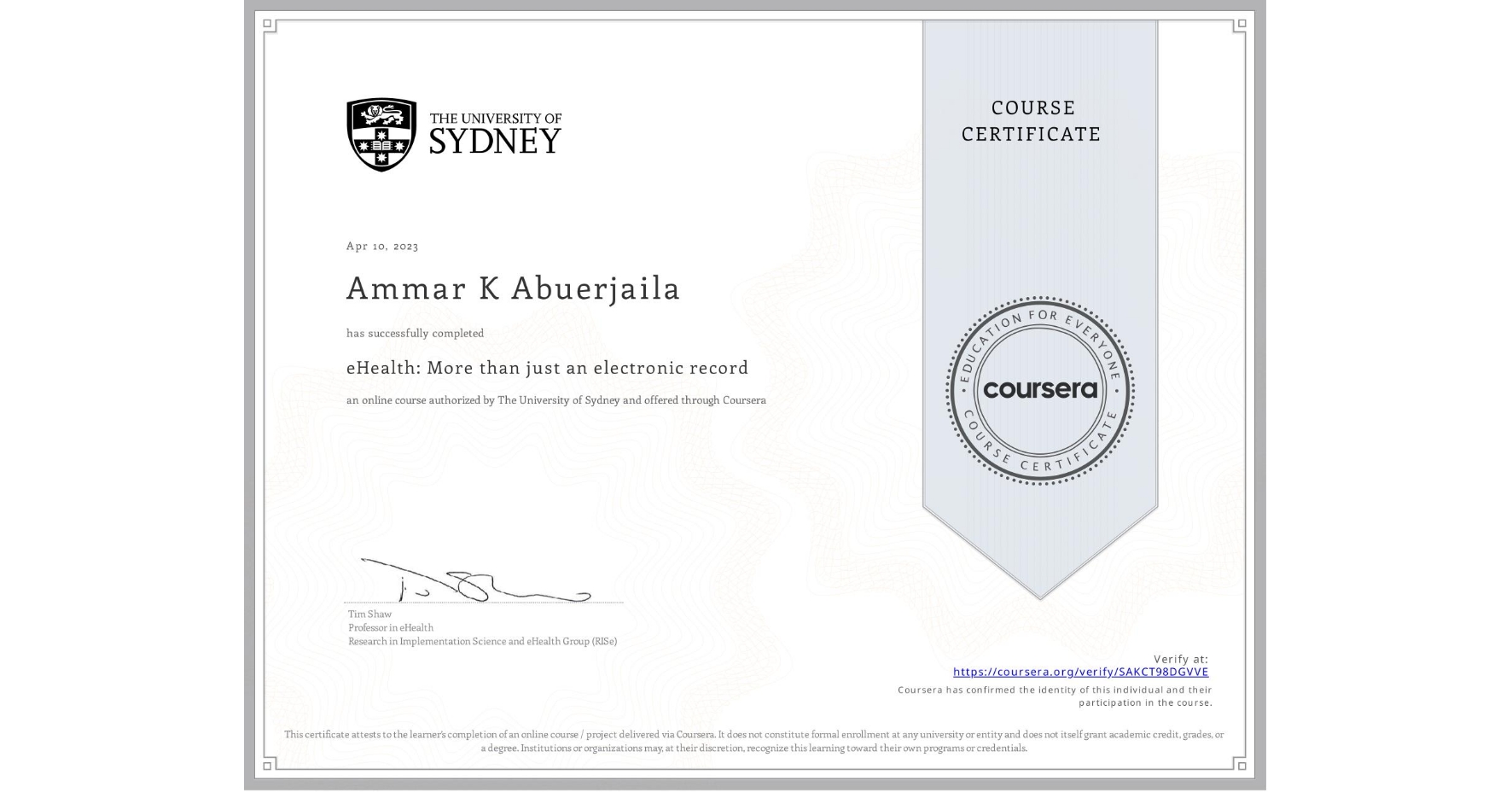 View certificate for Ammar K Abuerjaila , eHealth: More than just an electronic record, an online non-credit course authorized by The University of Sydney and offered through Coursera