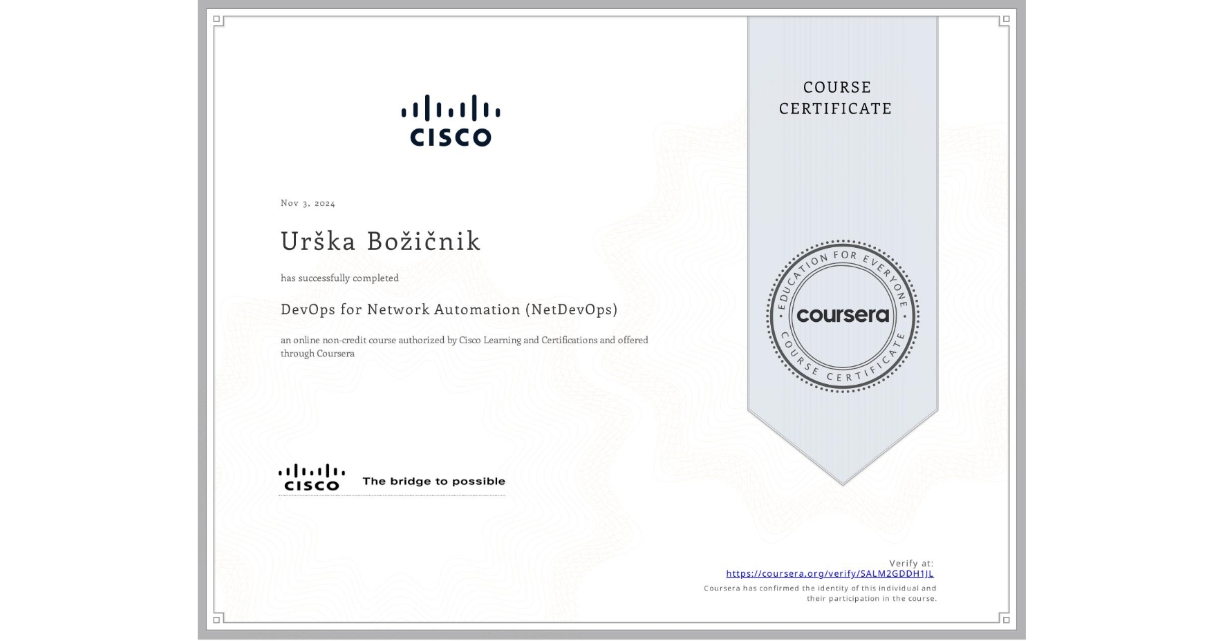 View certificate for Urška Božičnik, DevOps for Network Automation (NetDevOps), an online non-credit course authorized by Cisco Learning and Certifications and offered through Coursera