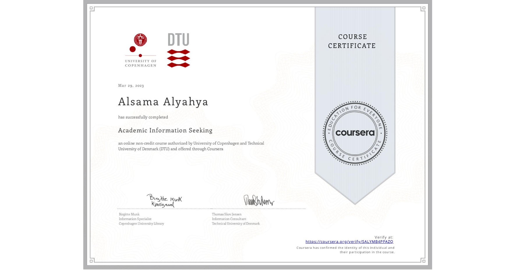 View certificate for Alsama Alyahya, Academic Information Seeking, an online non-credit course authorized by University of Copenhagen & Technical University of Denmark (DTU) and offered through Coursera