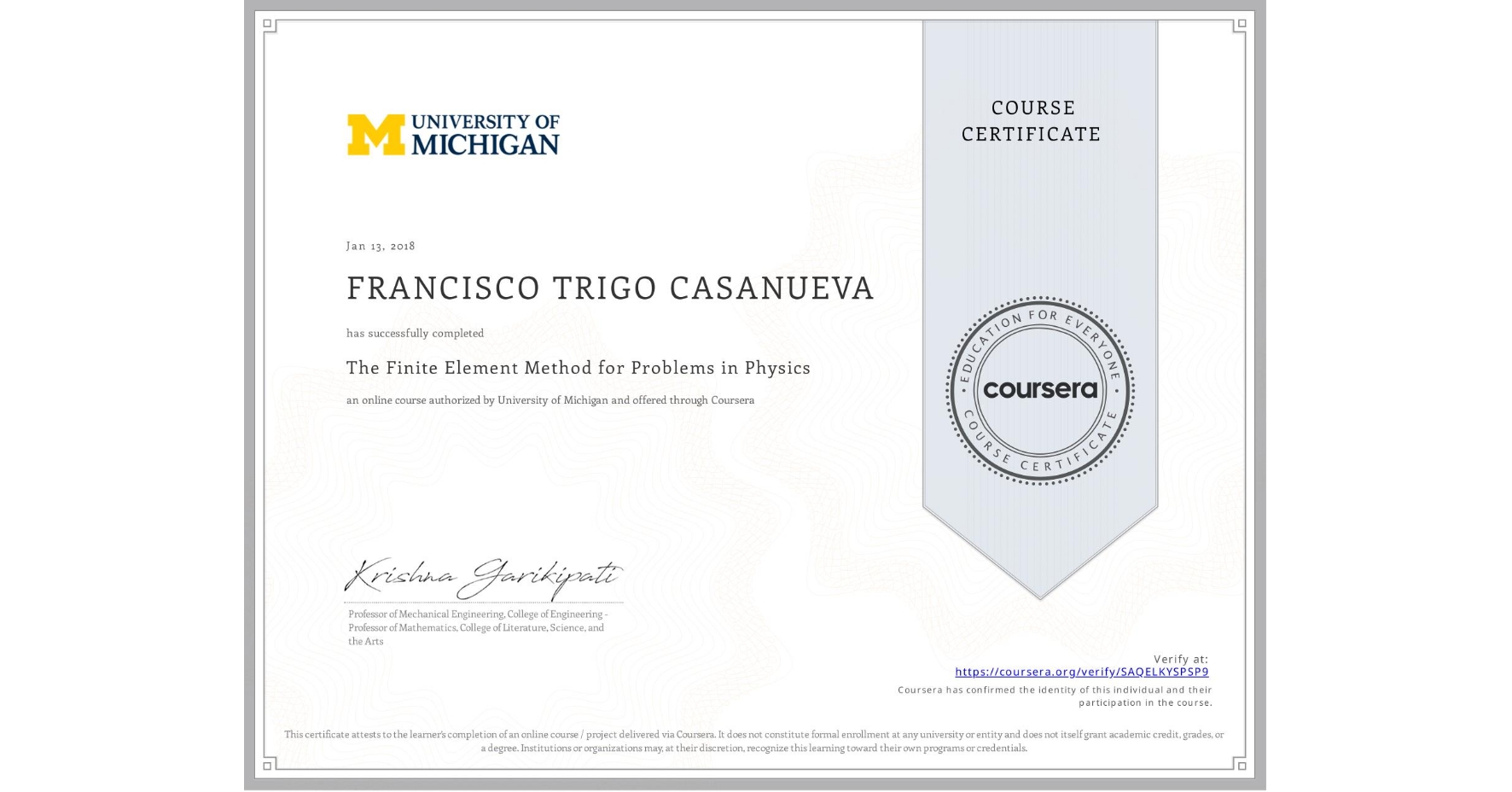 View certificate for FRANCISCO TRIGO CASANUEVA, The Finite Element Method for Problems in Physics, an online non-credit course authorized by University of Michigan and offered through Coursera