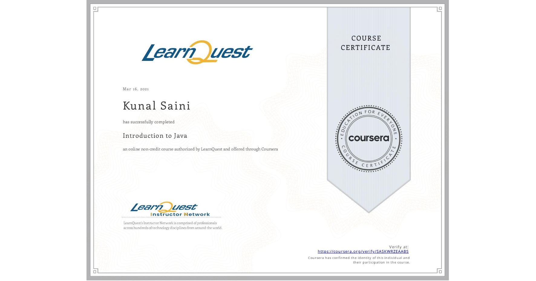View certificate for Kunal Saini, Introduction to Java, an online non-credit course authorized by LearnQuest and offered through Coursera