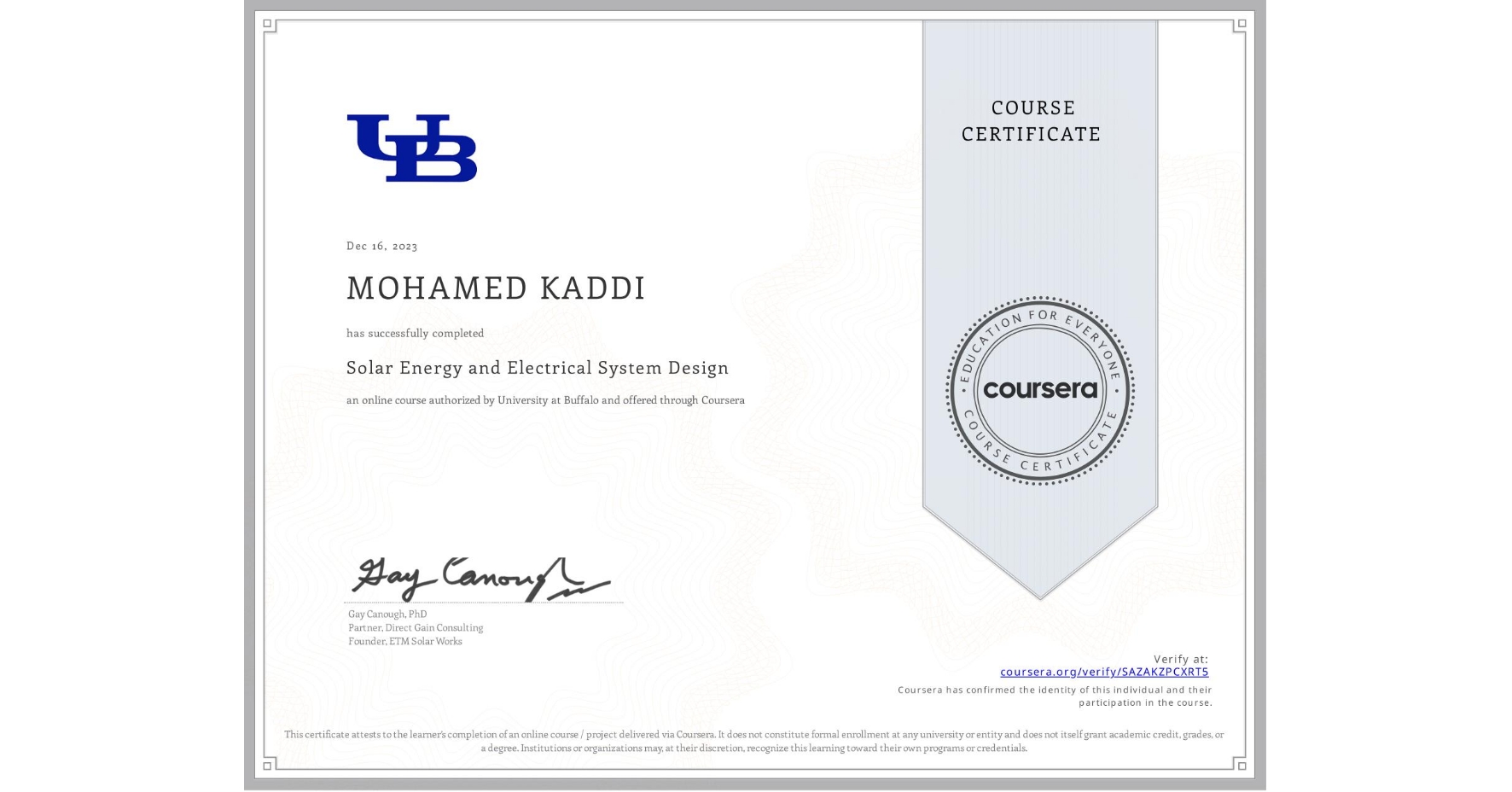 View certificate for MOHAMED KADDI, Solar Energy and Electrical System Design, an online non-credit course authorized by University at Buffalo and offered through Coursera