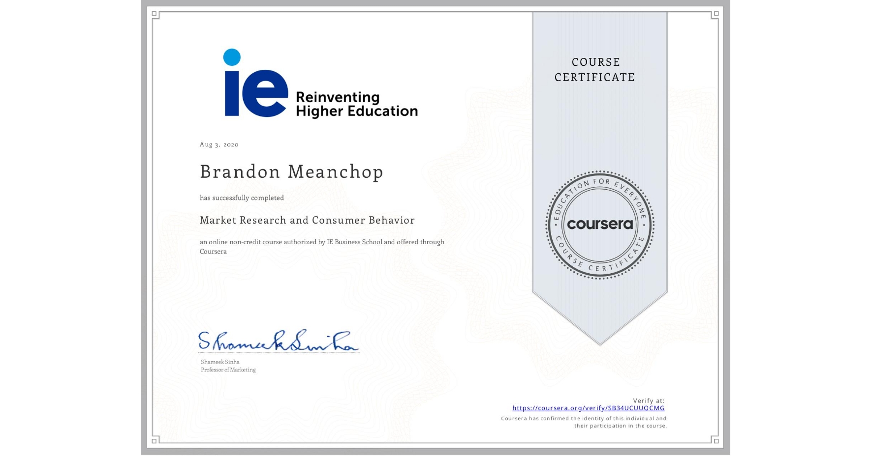 View certificate for Brandon Meanchop, Market Research and Consumer Behavior, an online non-credit course authorized by IE Business School and offered through Coursera