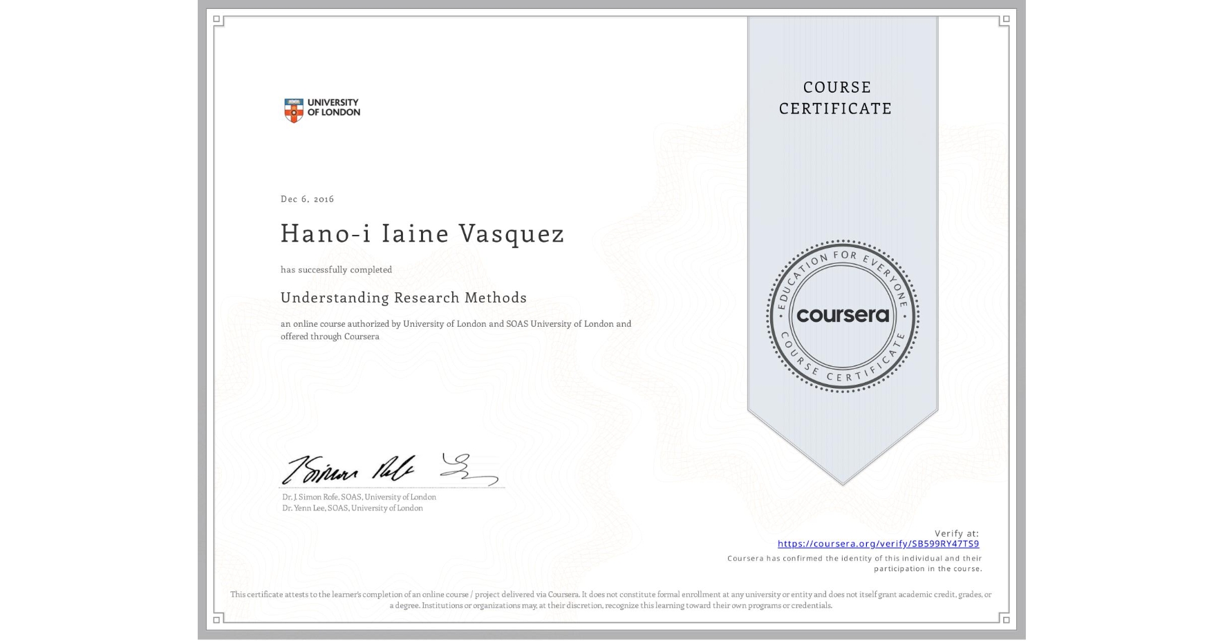 View certificate for Hano-i Iaine Vasquez, Understanding Research Methods, an online non-credit course authorized by University of London & SOAS University of London and offered through Coursera