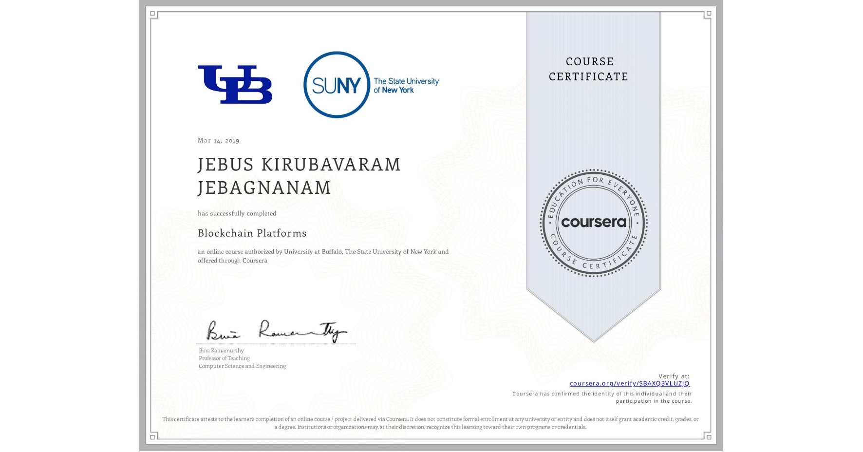 View certificate for JEBUS KIRUBAVARAM  JEBAGNANAM, Blockchain Platforms, an online non-credit course authorized by University at Buffalo & The State University of New York and offered through Coursera
