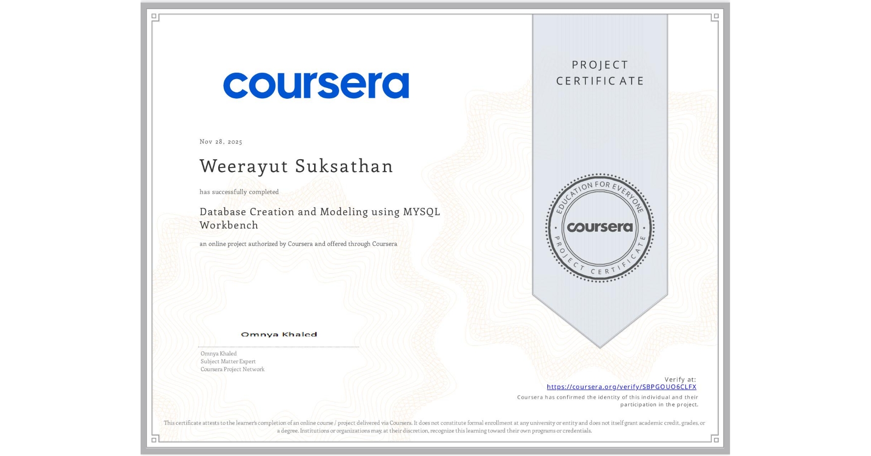 View certificate for Weerayut Suksathan, Database Creation and Modeling using MYSQL Workbench, an online non-credit course authorized by Coursera and offered through Coursera