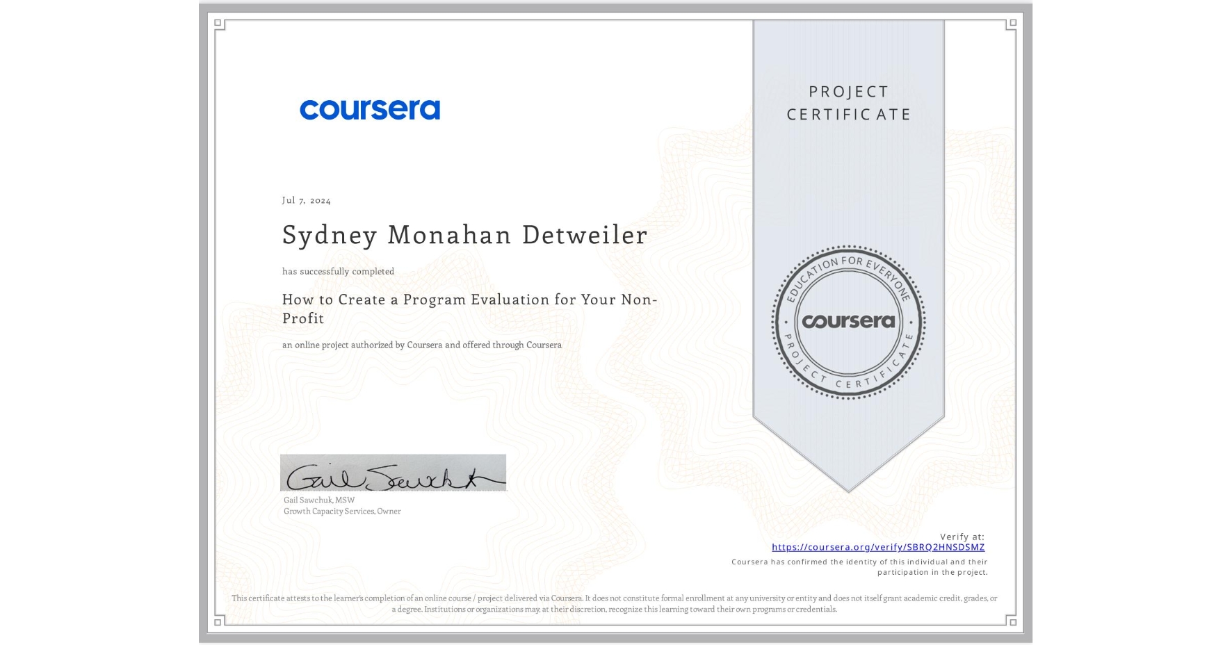View certificate for Sydney Monahan Detweiler, How to Create a Program Evaluation for Your Non-Profit , an online non-credit course authorized by Coursera and offered through Coursera