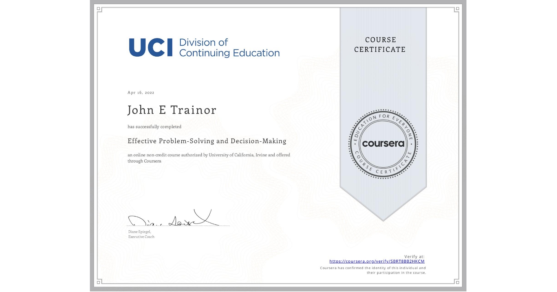 View certificate for John E Trainor, Effective Problem-Solving and Decision-Making, an online non-credit course authorized by University of California, Irvine and offered through Coursera