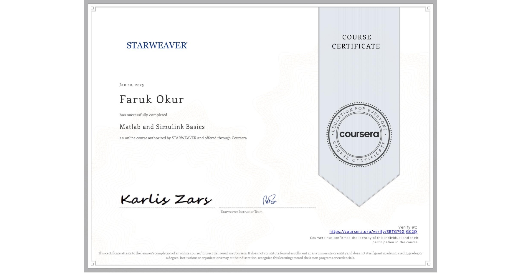 View certificate for Faruk Okur, Matlab and Simulink Basics , an online non-credit course authorized by STARWEAVER and offered through Coursera