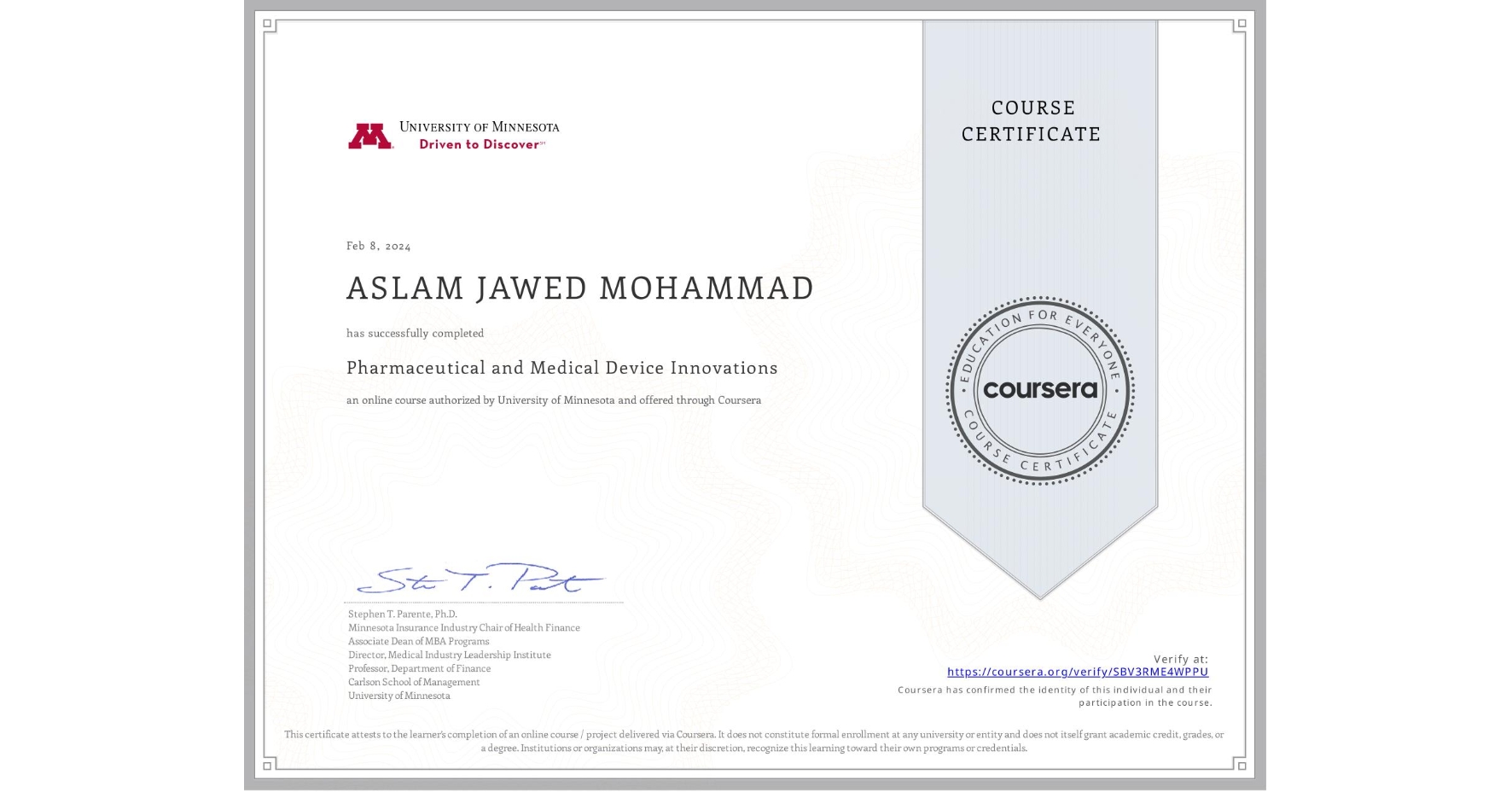 View certificate for ASLAM JAWED MOHAMMAD, Pharmaceutical and Medical Device Innovations, an online non-credit course authorized by University of Minnesota and offered through Coursera