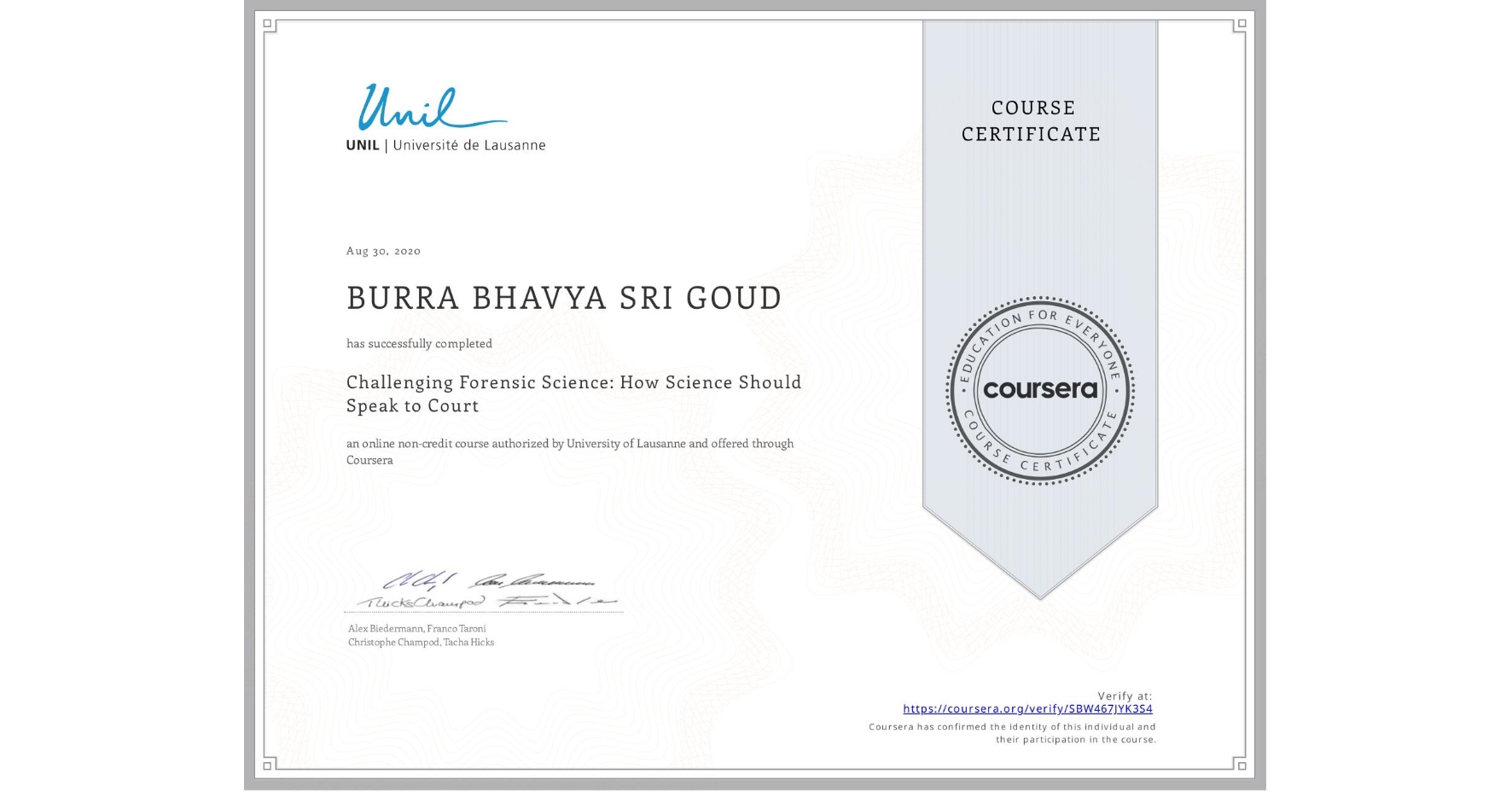 View certificate for BURRA BHAVYA SRI GOUD, Challenging Forensic Science: How Science Should Speak to Court, an online non-credit course authorized by University of Lausanne and offered through Coursera
