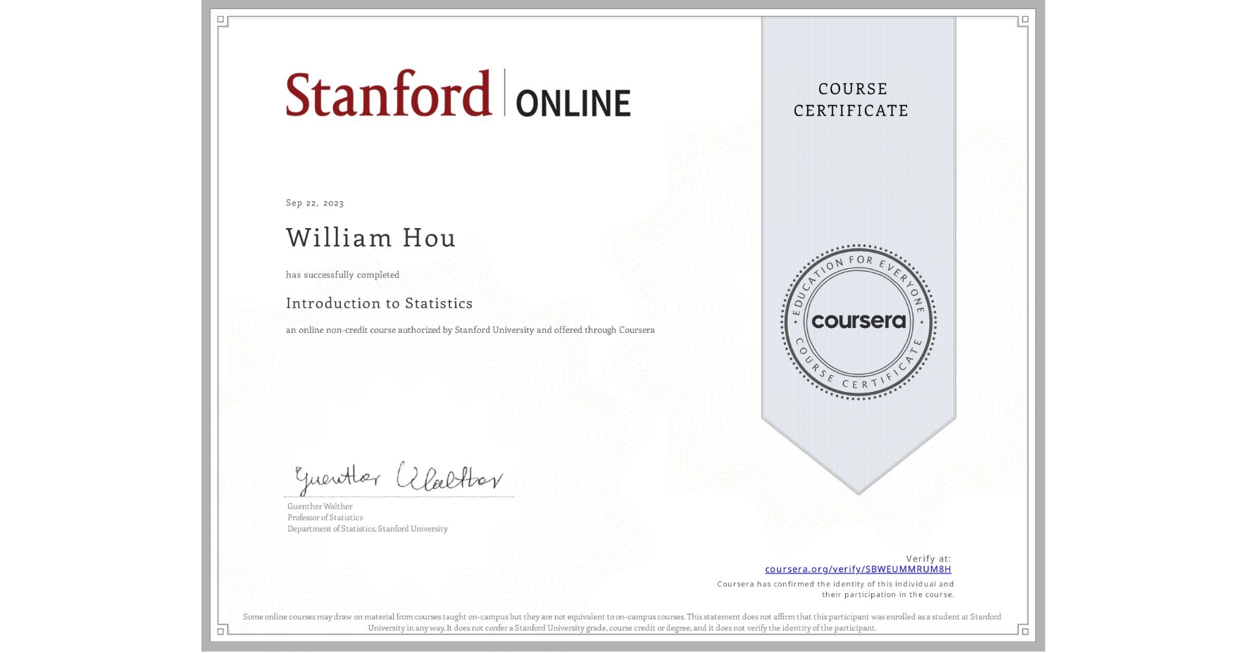 View certificate for William Hou, Introduction to Statistics, an online non-credit course authorized by Stanford University and offered through Coursera
