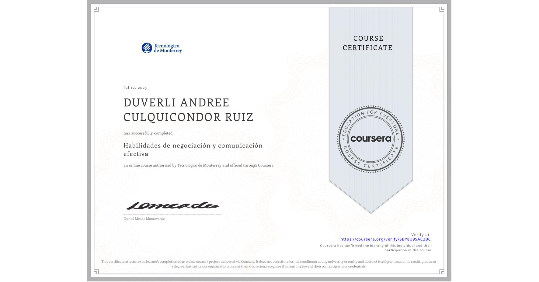 View certificate for DUVERLI ANDREE CULQUICONDOR RUIZ, Habilidades de negociación y comunicación efectiva, an online non-credit course authorized by Tecnológico de Monterrey and offered through Coursera
