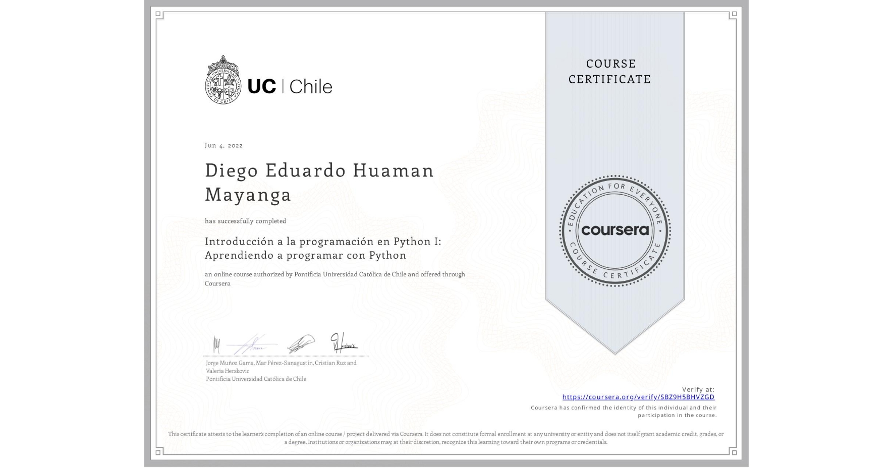 View certificate for Diego Eduardo Huaman Mayanga, Introducción a la programación en Python I: Aprendiendo a programar con Python, an online non-credit course authorized by Pontificia Universidad Católica de Chile and offered through Coursera