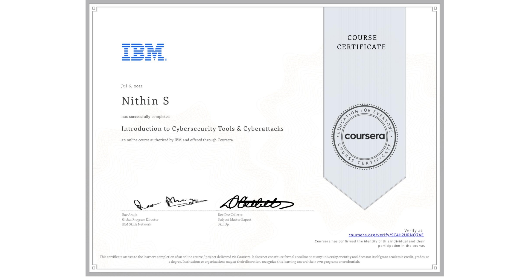 View certificate for Nithin S, Introduction to Cybersecurity Tools & Cyberattacks, an online non-credit course authorized by IBM and offered through Coursera