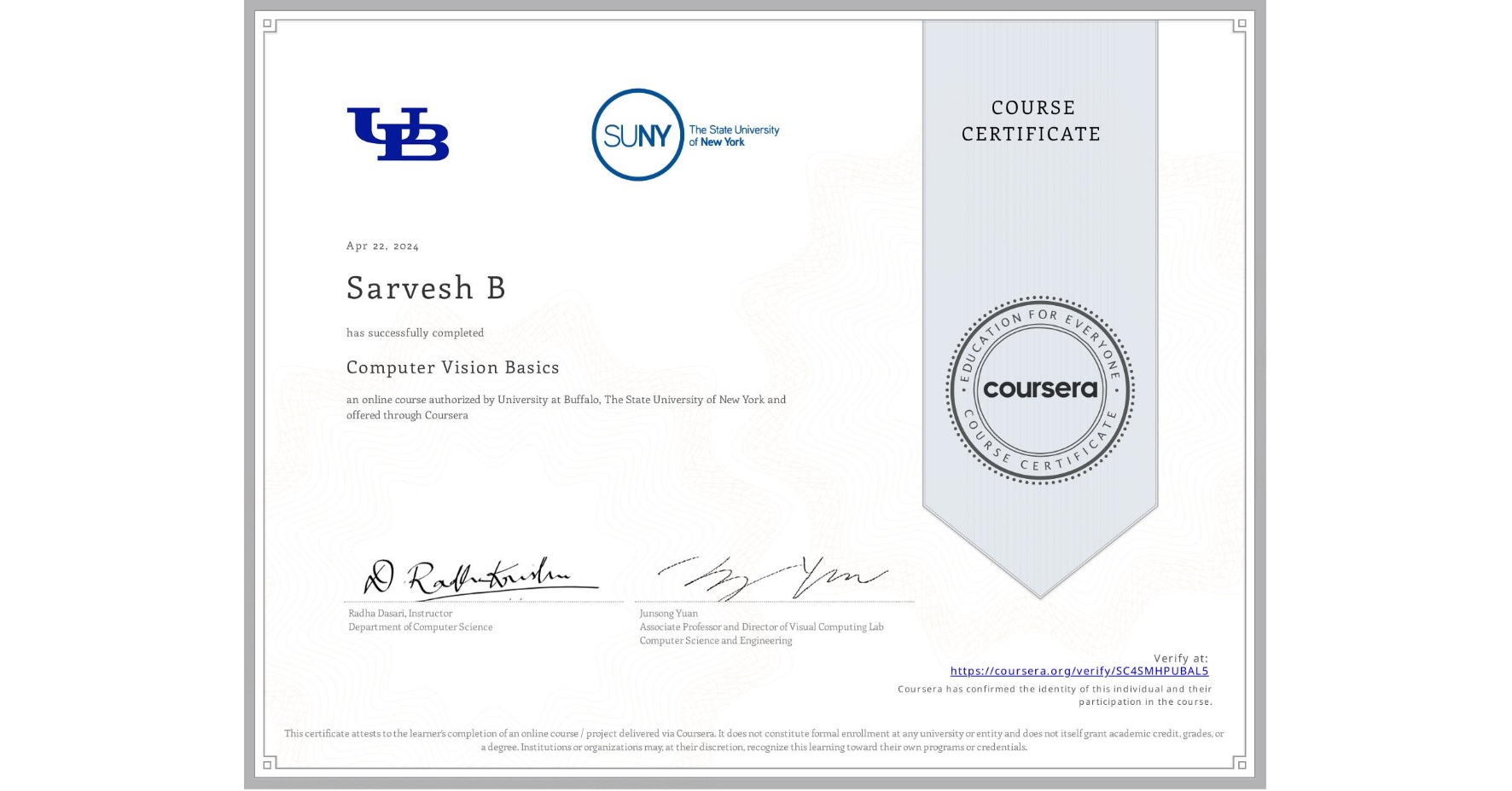 View certificate for Sarvesh B, Computer Vision Basics, an online non-credit course authorized by University at Buffalo & The State University of New York and offered through Coursera