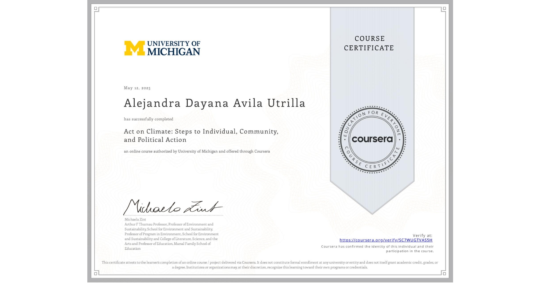 View certificate for Alejandra Dayana Avila Utrilla, Act on Climate: Steps to Individual, Community, and Political Action, an online non-credit course authorized by University of Michigan and offered through Coursera