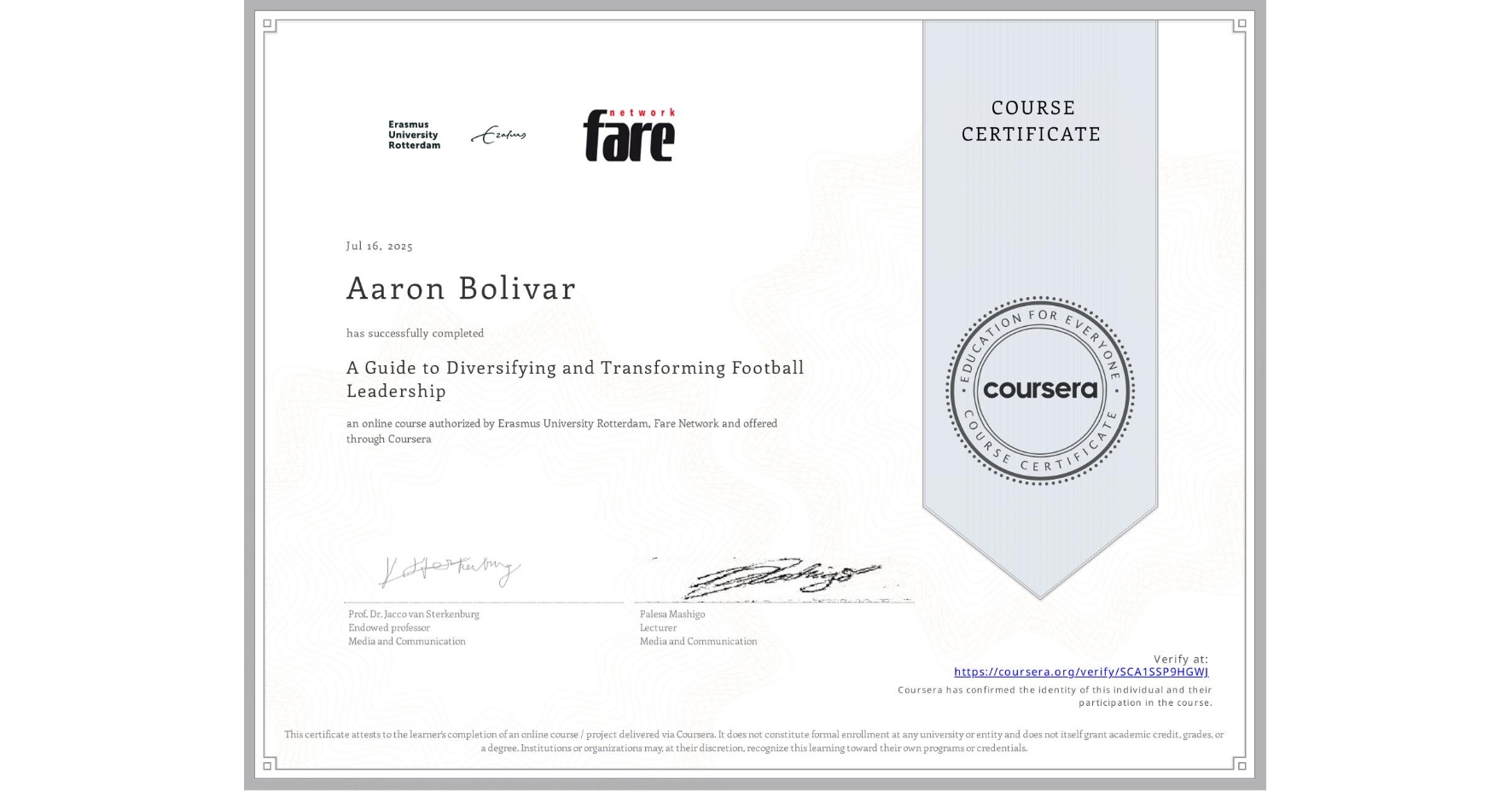 View certificate for Aaron Bolivar, A Guide to Diversifying and Transforming Football Leadership, an online non-credit course authorized by Erasmus University Rotterdam & Fare Network and offered through Coursera