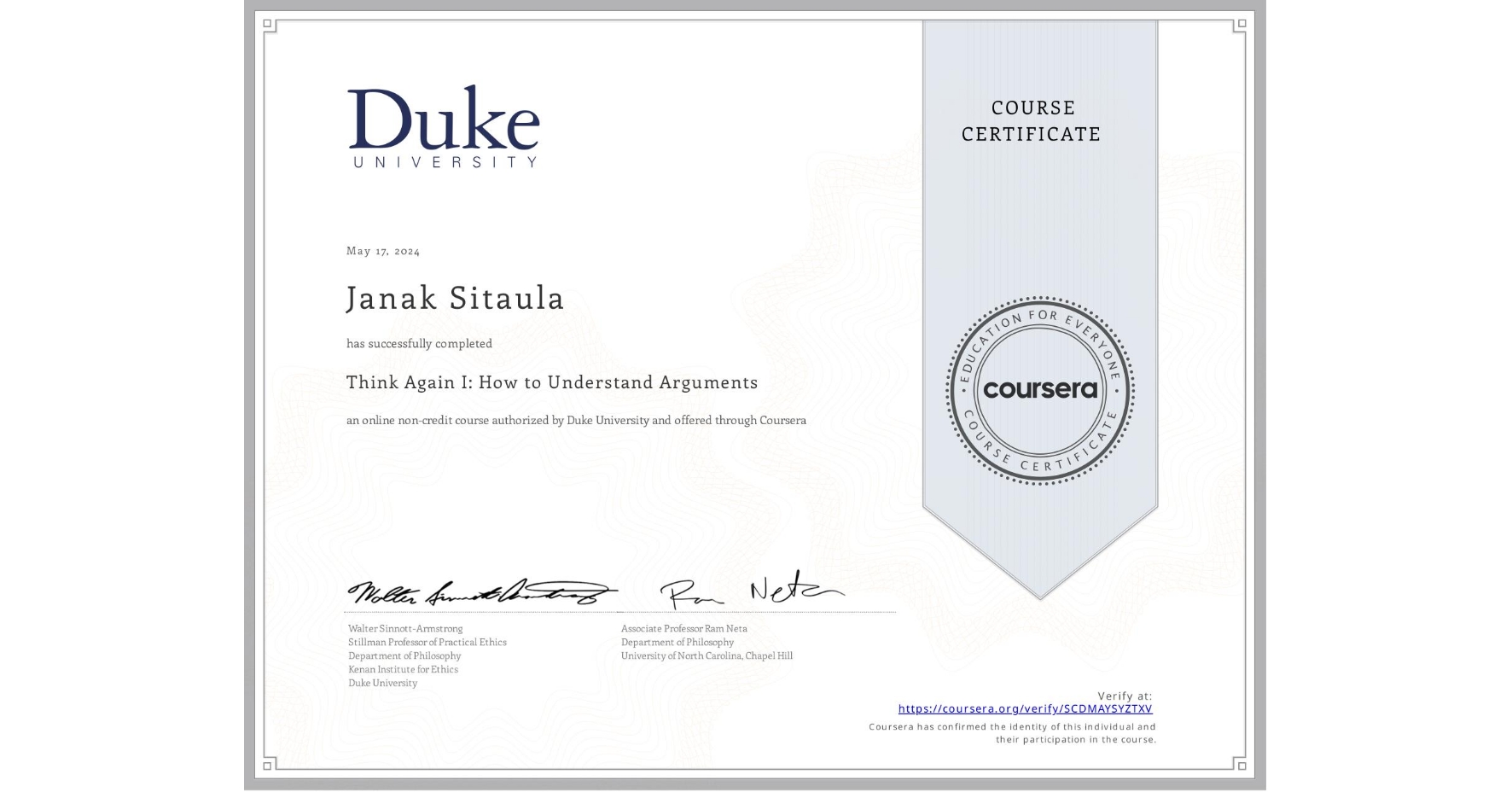 View certificate for Janak Sitaula, Think Again I: How to Understand Arguments, an online non-credit course authorized by Duke University and offered through Coursera