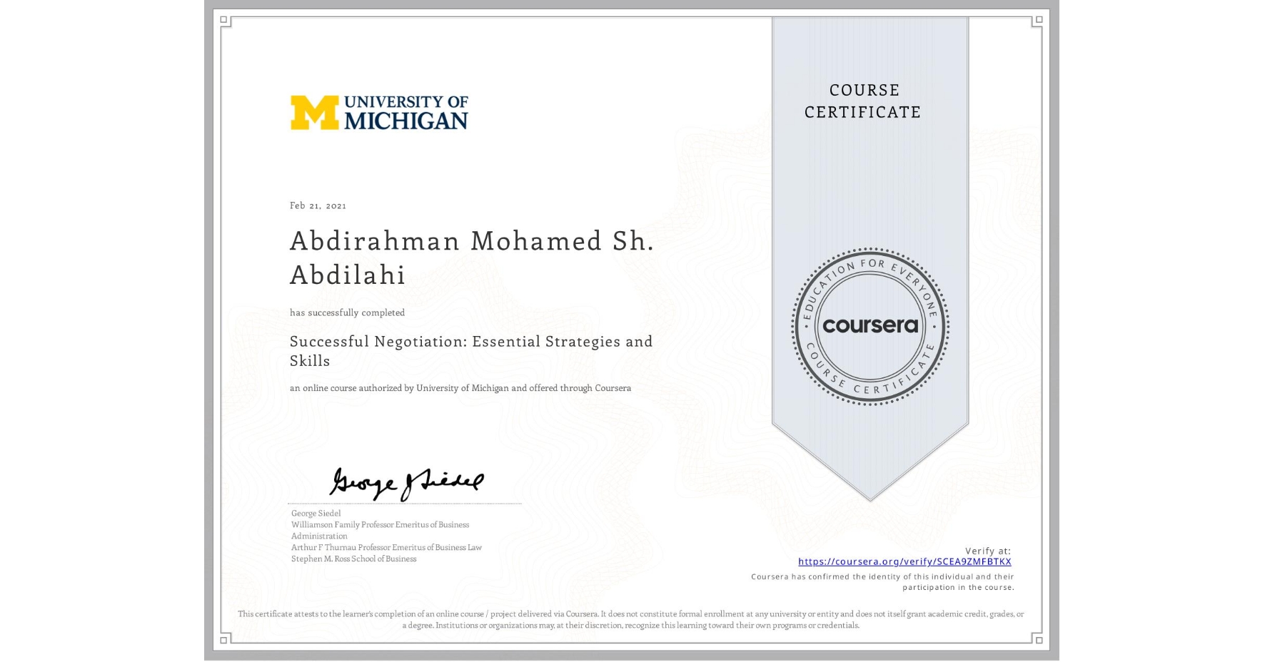 View certificate for Abdirahman Mohamed Sh. Abdilahi, Successful Negotiation: Essential Strategies and Skills, an online non-credit course authorized by University of Michigan and offered through Coursera