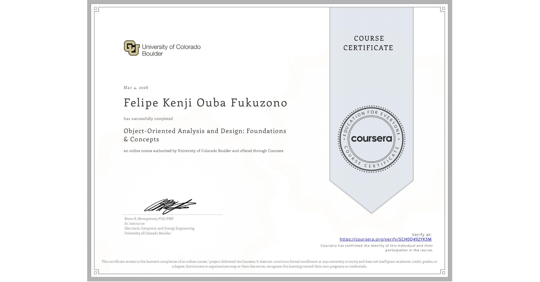 View certificate for Felipe Kenji Ouba Fukuzono  , Object-Oriented Analysis and Design: Foundations & Concepts, an online non-credit course authorized by University of Colorado Boulder and offered through Coursera