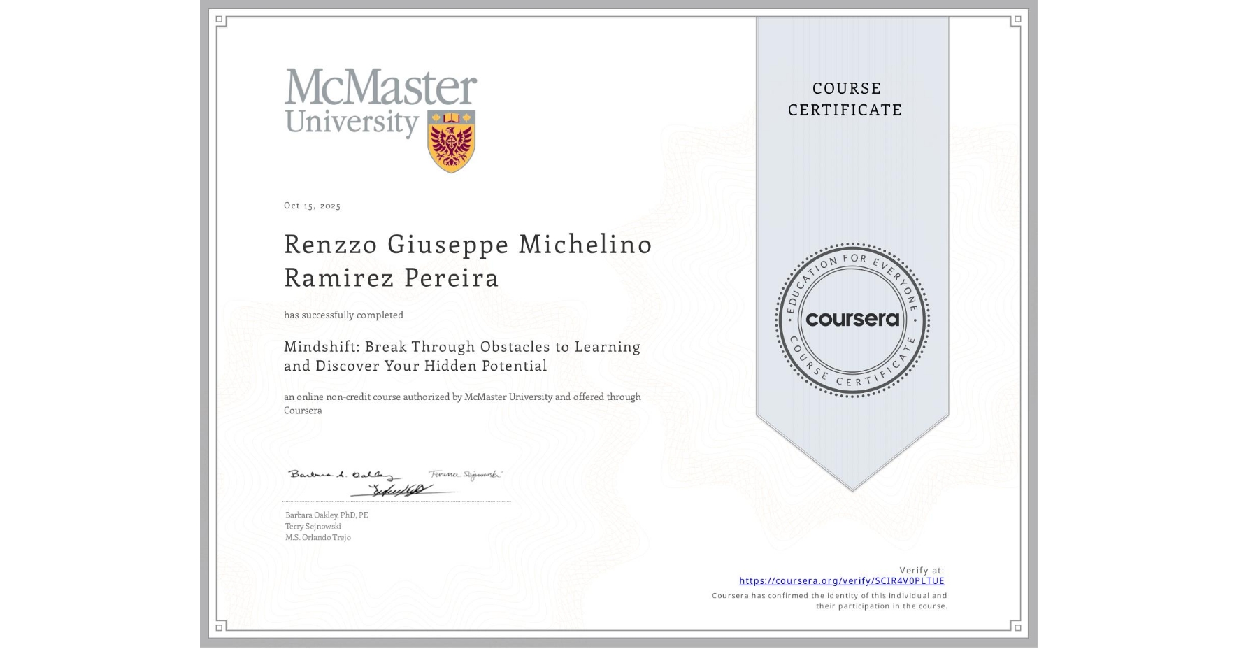 View certificate for Renzzo Giuseppe Michelino Ramirez Pereira, Mindshift: Break Through Obstacles to Learning and Discover Your Hidden Potential, an online non-credit course authorized by McMaster University and offered through Coursera