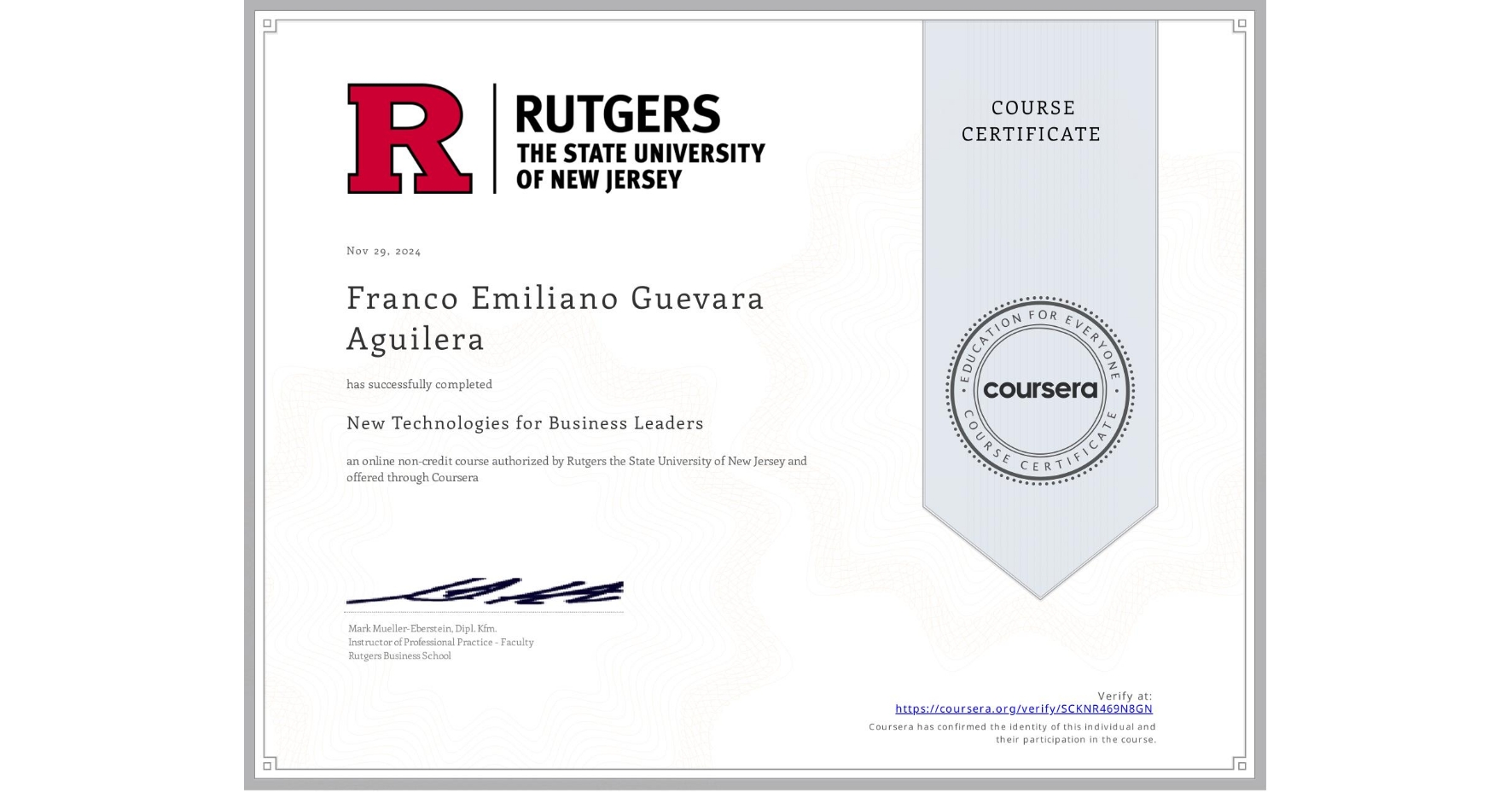 View certificate for Franco Emiliano Guevara Aguilera, New Technologies for Business Leaders, an online non-credit course authorized by Rutgers the State University of New Jersey and offered through Coursera
