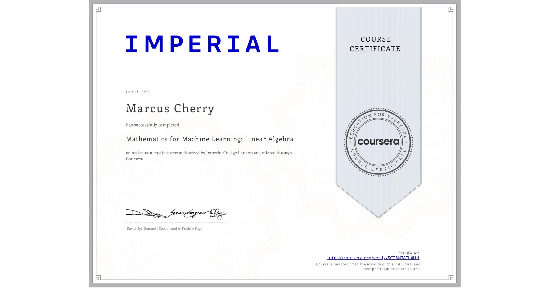 View certificate for Marcus Cherry, Mathematics for Machine Learning: Linear Algebra, an online non-credit course authorized by Imperial College London and offered through Coursera
