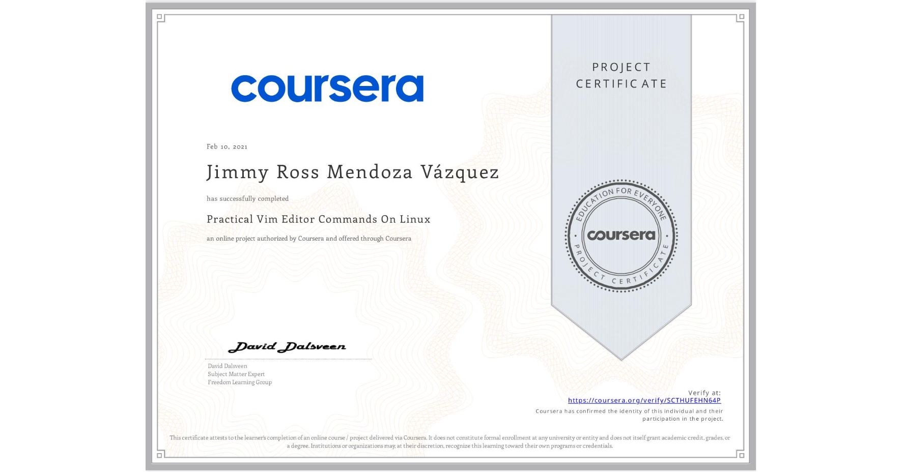 View certificate for Jimmy Ross Mendoza Vázquez, Practical Vim Editor Commands On Linux, an online non-credit course authorized by Coursera and offered through Coursera