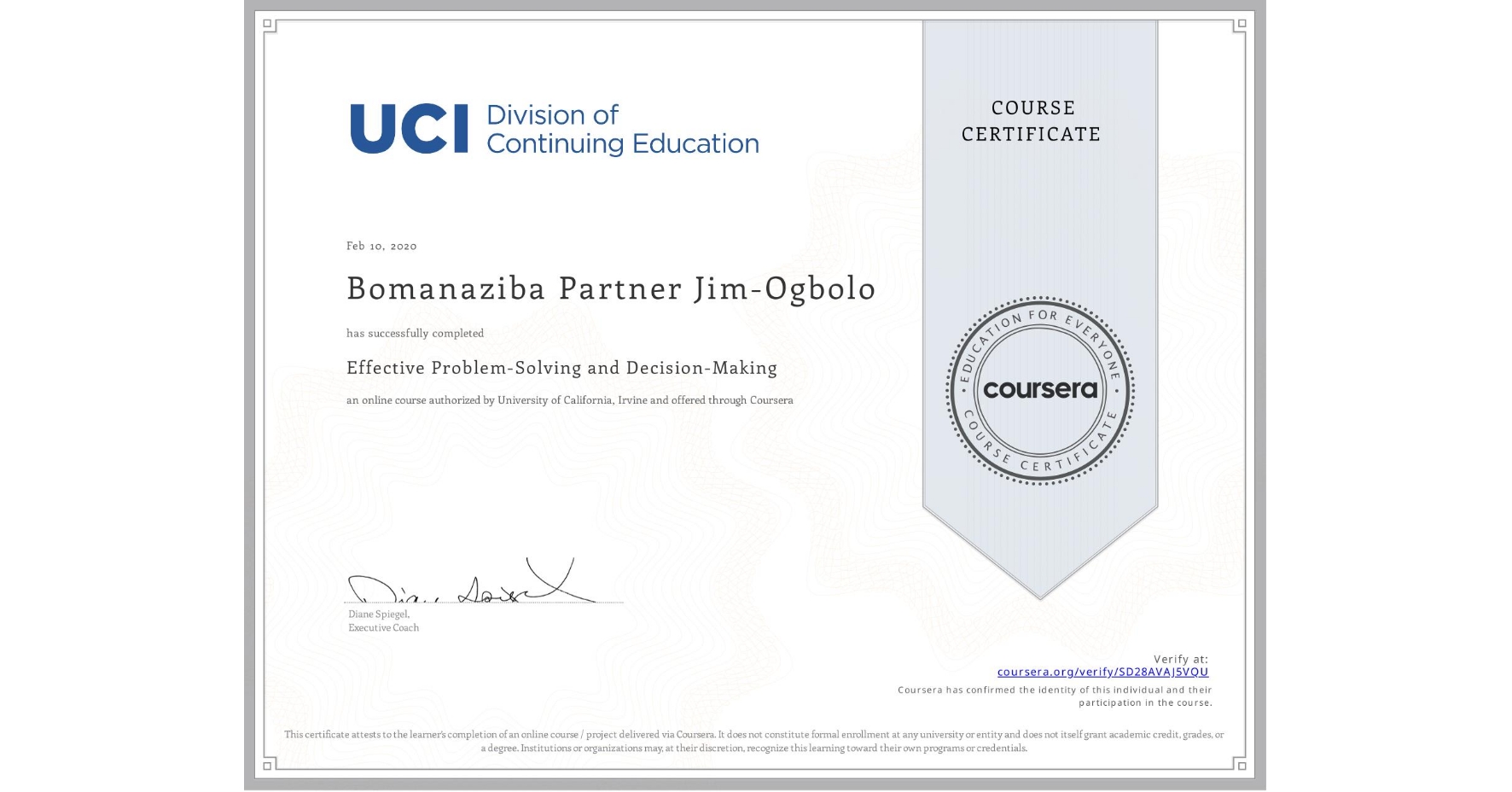 View certificate for Bomanaziba Partner Jim-Ogbolo, Effective Problem-Solving and Decision-Making, an online non-credit course authorized by University of California, Irvine and offered through Coursera