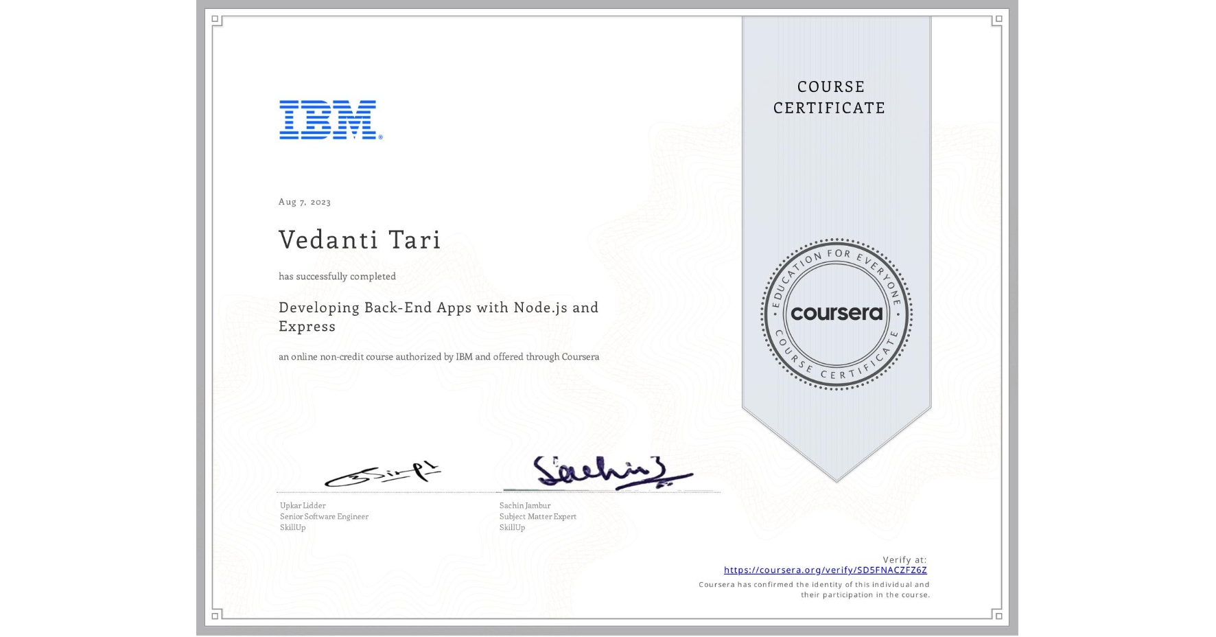 View certificate for Vedanti Tari, Developing Back-End Apps with Node.js and Express, an online non-credit course authorized by IBM and offered through Coursera