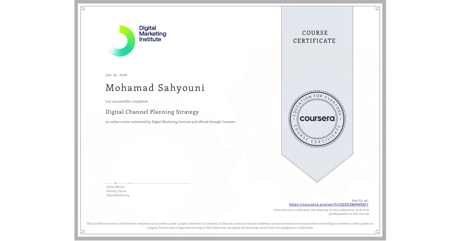 View certificate for Mohamad Sahyouni, Digital Channel Planning Strategy, an online non-credit course authorized by Digital Marketing Institute and offered through Coursera
