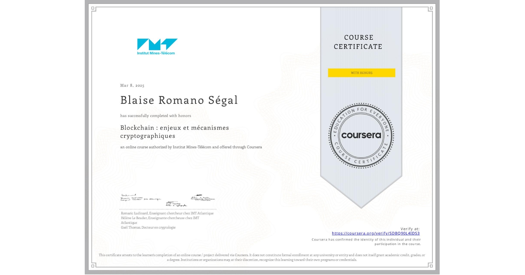 View certificate for Blaise Romano Ségal, Blockchain : enjeux et mécanismes cryptographiques, an online non-credit course authorized by Institut Mines-Télécom and offered through Coursera