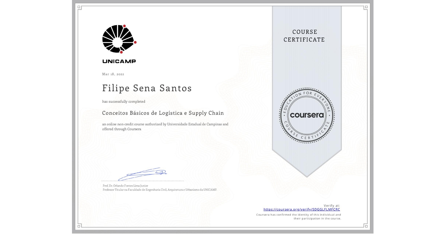 View certificate for Filipe Sena Santos, Conceitos Básicos de Logística e Supply Chain, an online non-credit course authorized by Universidade Estadual de Campinas and offered through Coursera