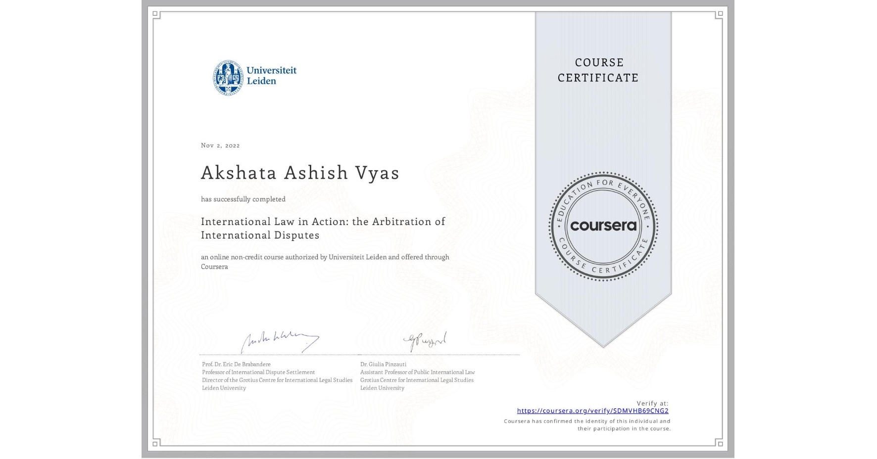 View certificate for Akshata Ashish Vyas, International Law in Action: the Arbitration of International Disputes, an online non-credit course authorized by Universiteit Leiden and offered through Coursera