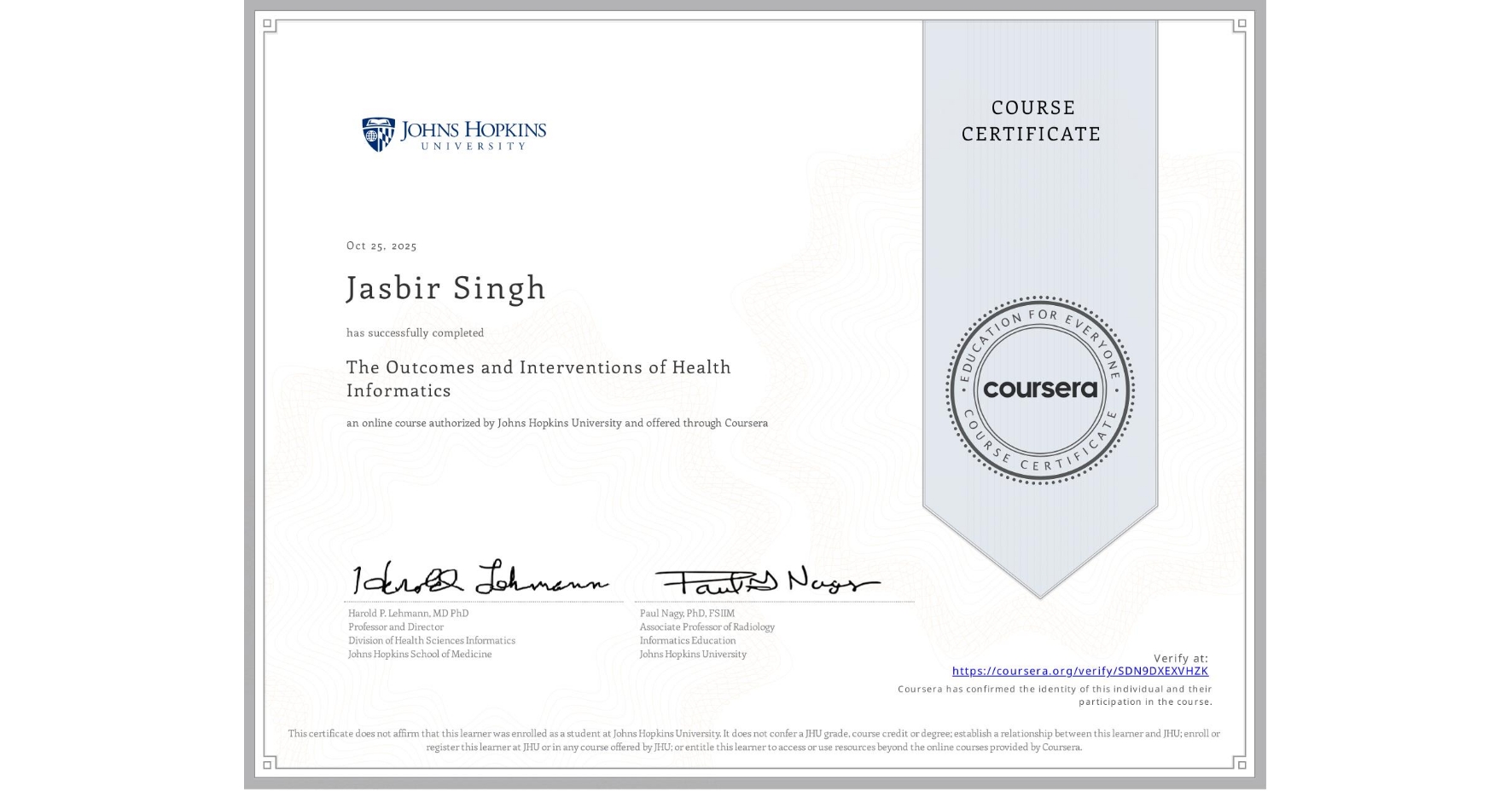 View certificate for Jasbir Singh, The Outcomes and Interventions of Health Informatics, an online non-credit course authorized by Johns Hopkins University and offered through Coursera