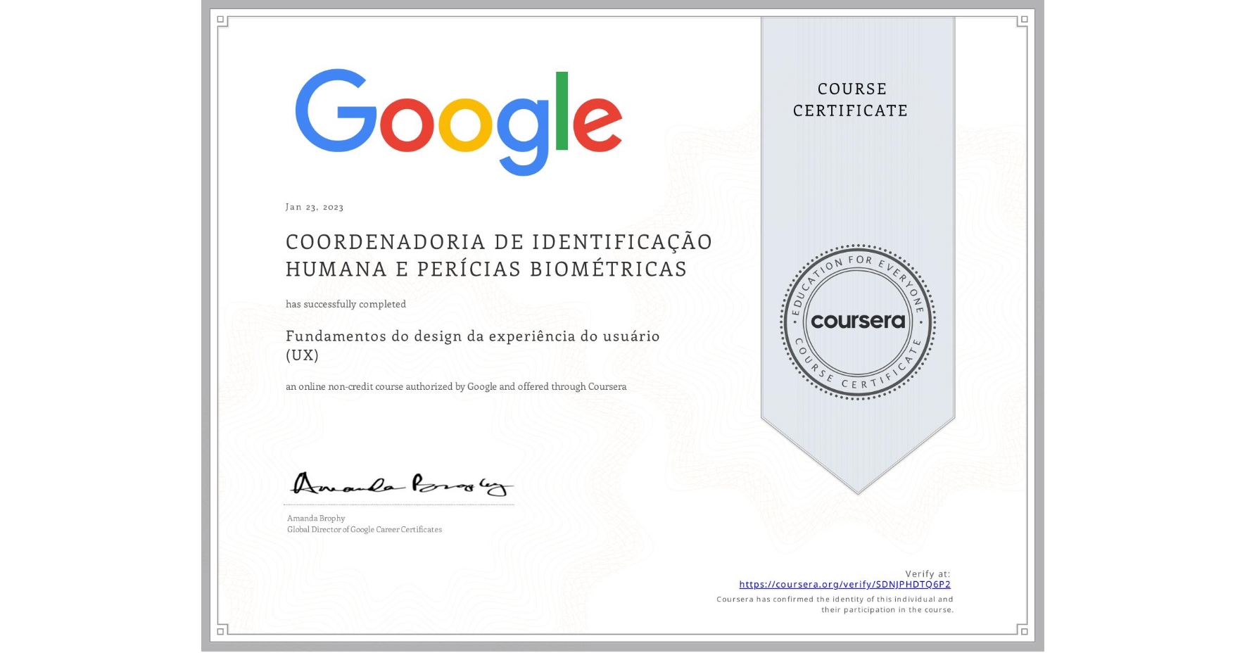 View certificate for COORDENADORIA DE IDENTIFICAÇÃO HUMANA E PERÍCIAS BIOMÉTRICAS, Fundamentos do design da experiência do usuário (UX), an online non-credit course authorized by Google and offered through Coursera