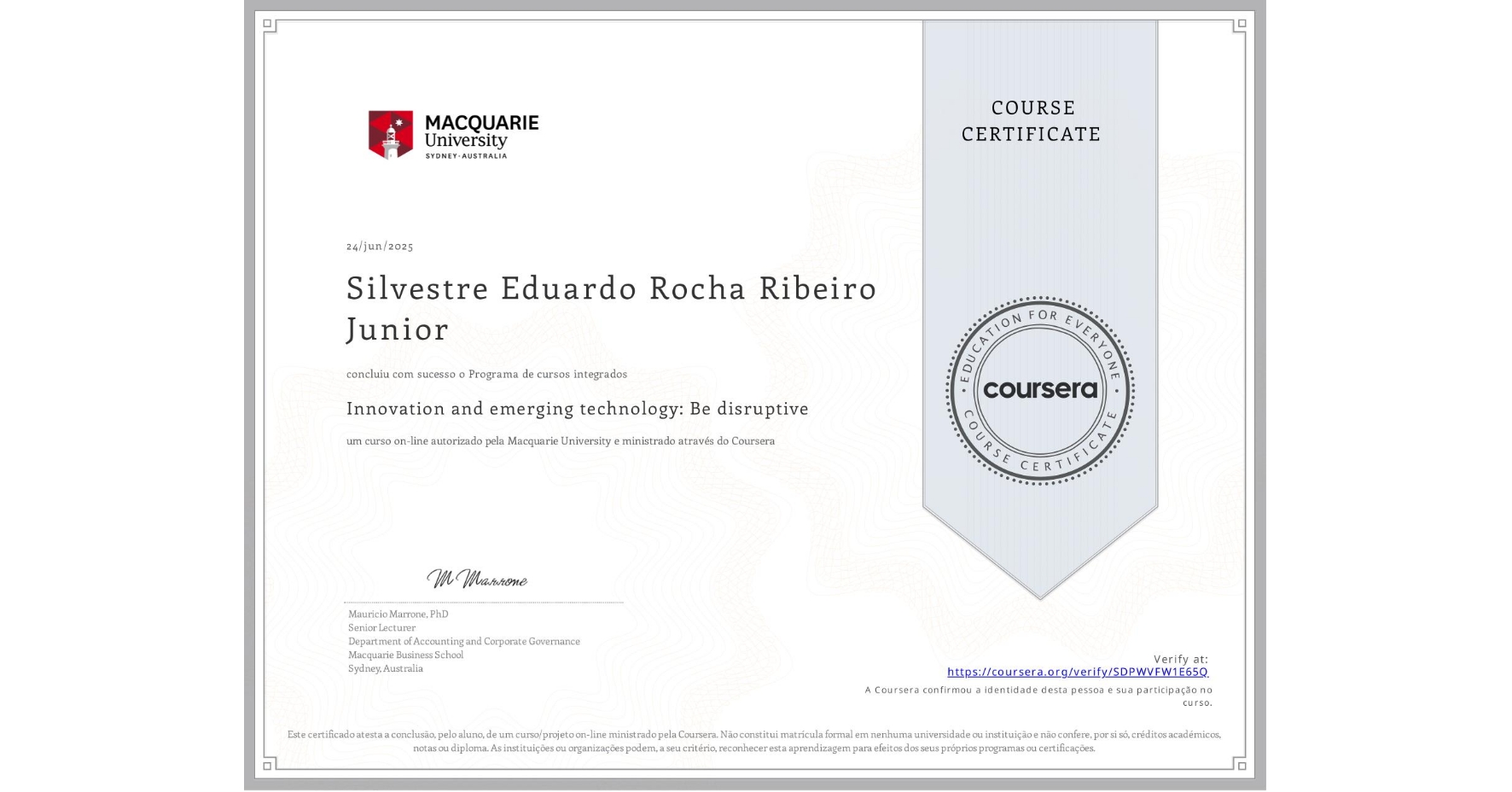 View certificate for Silvestre Eduardo Rocha Ribeiro Junior, Innovation and emerging technology: Be disruptive, an online non-credit course authorized by Macquarie University and offered through Coursera