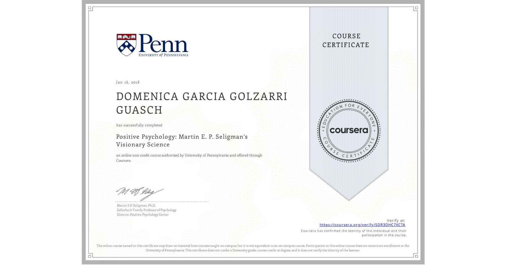 View certificate for DOMENICA GARCIA GOLZARRI GUASCH, Positive Psychology: Martin E. P. Seligman’s Visionary Science, an online non-credit course authorized by University of Pennsylvania and offered through Coursera