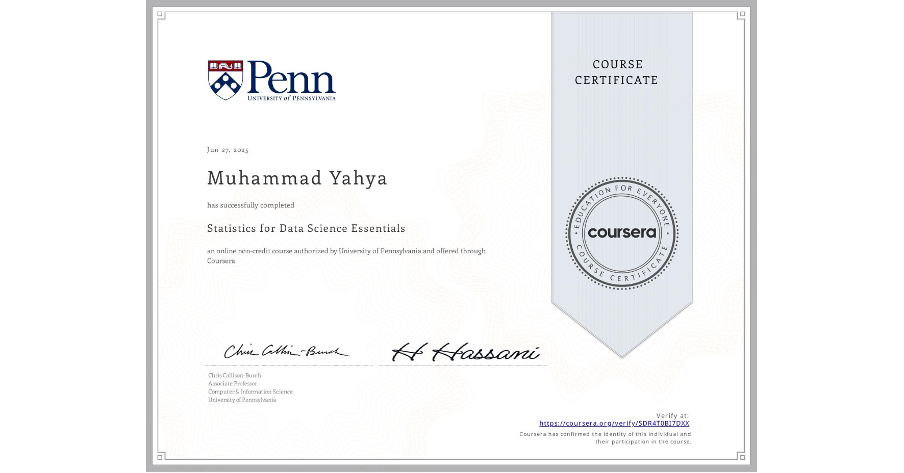 View certificate for Muhammad Yahya, Statistics for Data Science Essentials, an online non-credit course authorized by University of Pennsylvania and offered through Coursera