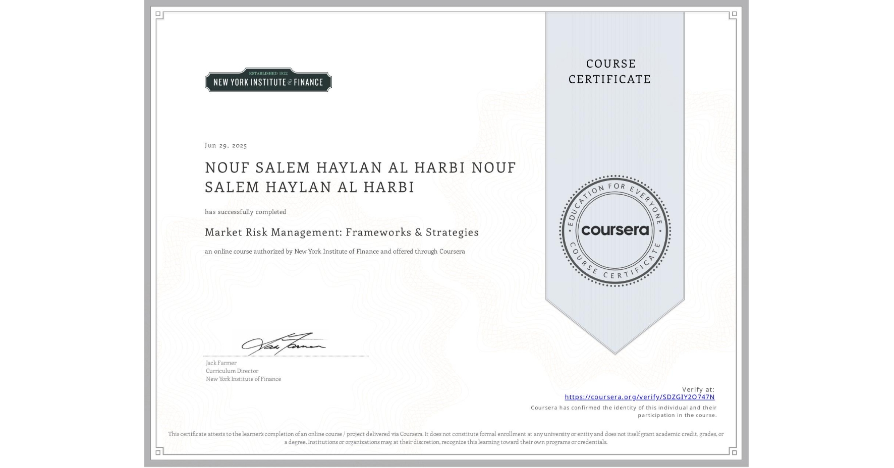 View certificate for NOUF SALEM HAYLAN AL HARBI NOUF SALEM HAYLAN AL HARBI, Market Risk Management: Frameworks & Strategies, an online non-credit course authorized by New York Institute of Finance and offered through Coursera