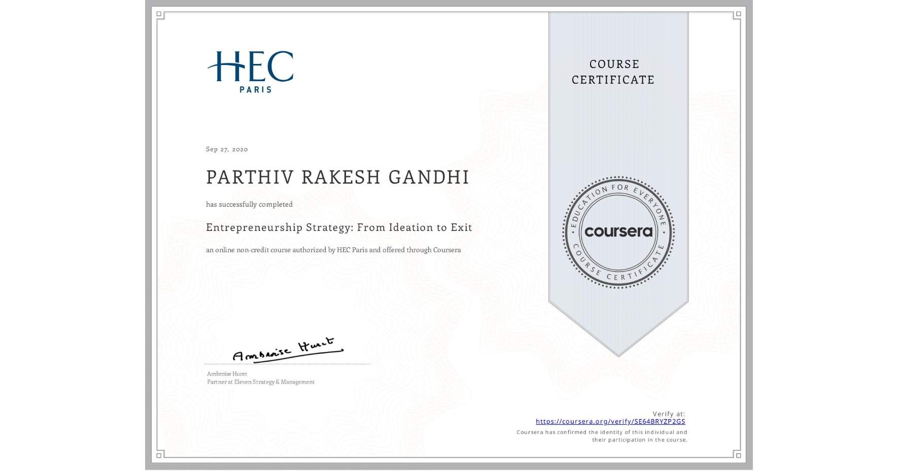 View certificate for PARTHIV RAKESH  GANDHI, Entrepreneurship Strategy: From Ideation to Exit, an online non-credit course authorized by HEC Paris and offered through Coursera