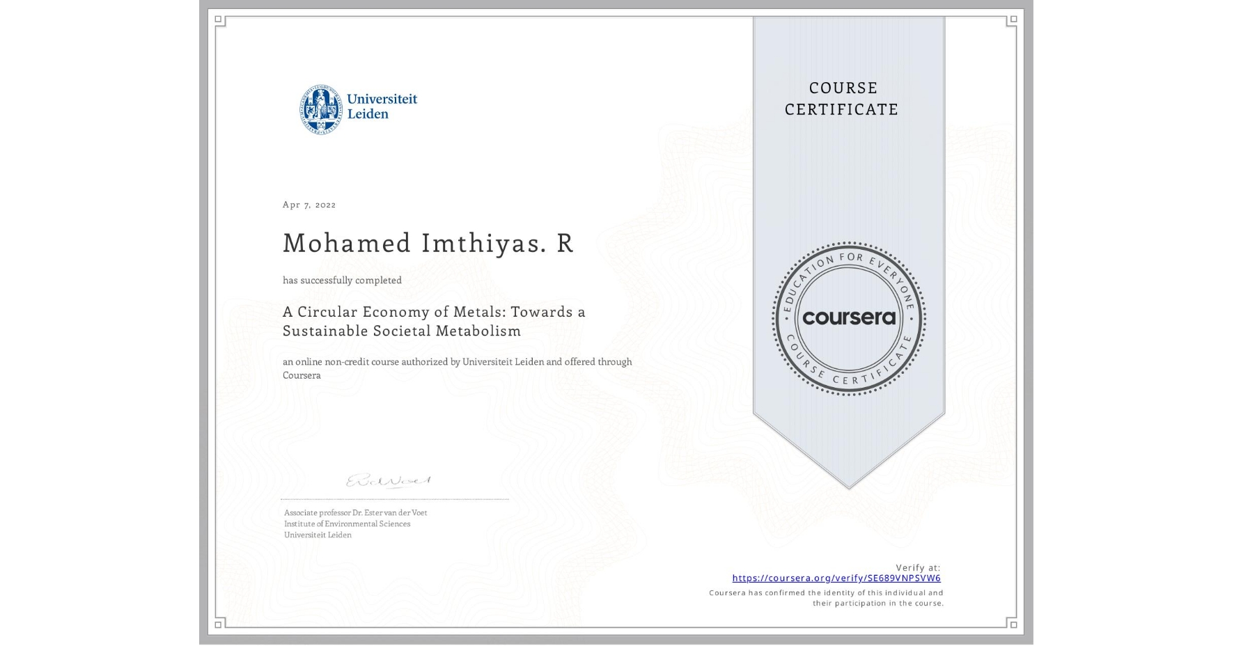 View certificate for Mohamed Imthiyas. R, A Circular Economy of Metals: Towards a Sustainable Societal Metabolism, an online non-credit course authorized by Universiteit Leiden and offered through Coursera
