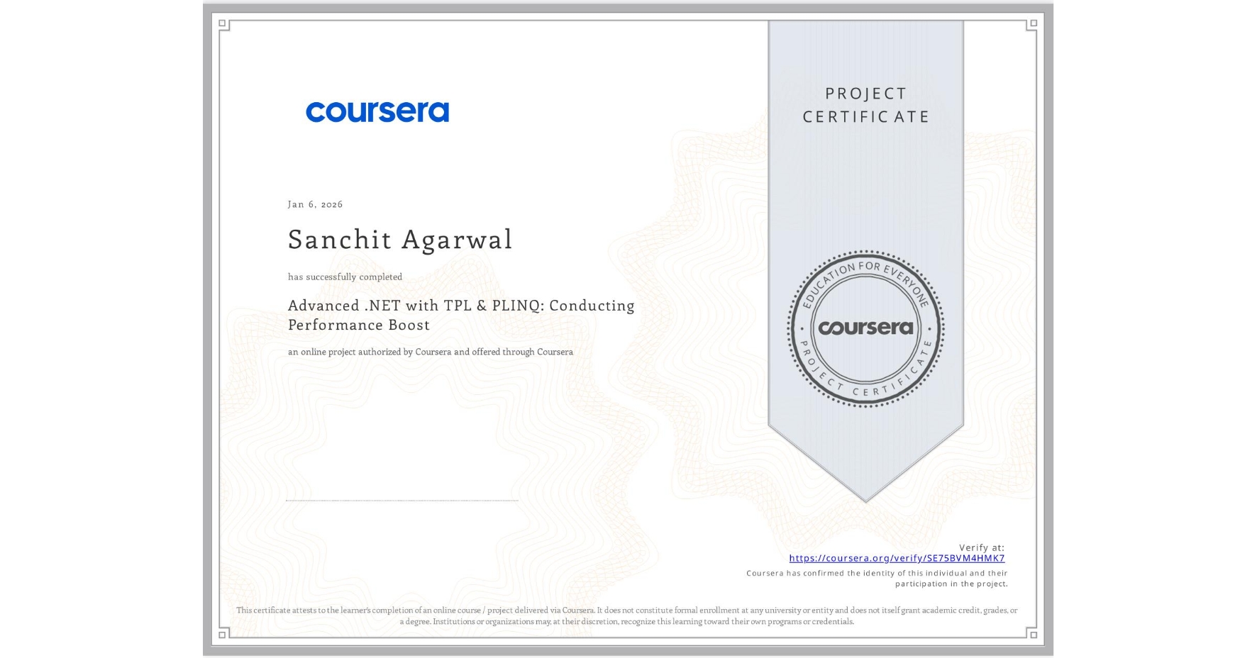View certificate for Sanchit Agarwal, Advanced .NET with TPL & PLINQ: Conducting Performance Boost, an online non-credit course authorized by Coursera and offered through Coursera