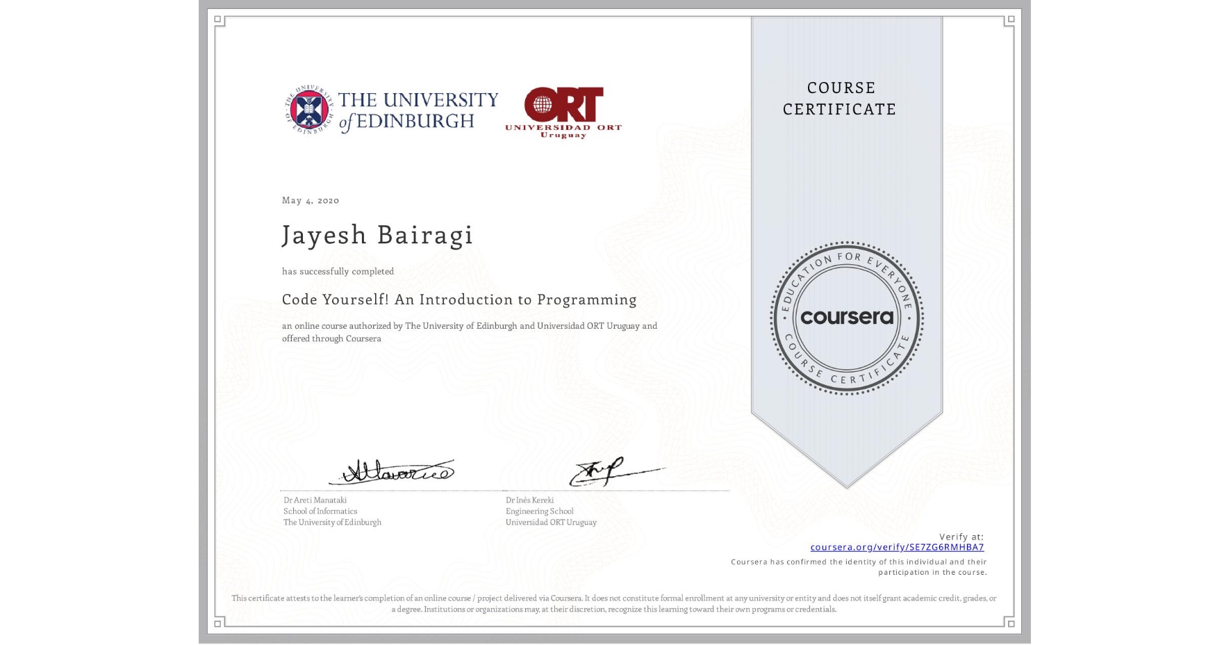 View certificate for Jayesh Bairagi, Code Yourself! An Introduction to Programming, an online non-credit course authorized by The University of Edinburgh & Universidad ORT Uruguay and offered through Coursera