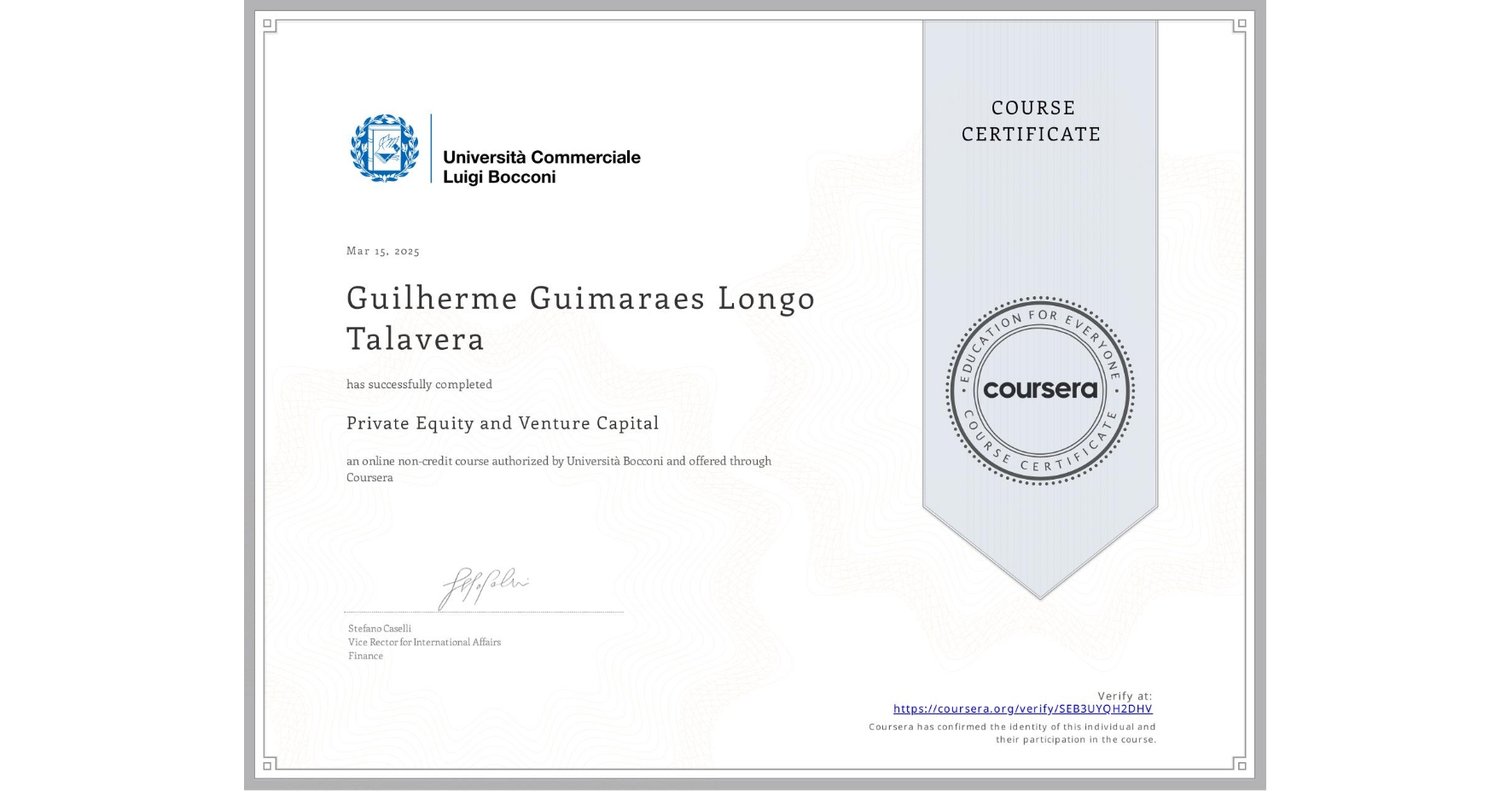 View certificate for Guilherme Guimaraes Longo Talavera, Private Equity and Venture Capital, an online non-credit course authorized by Università Bocconi and offered through Coursera