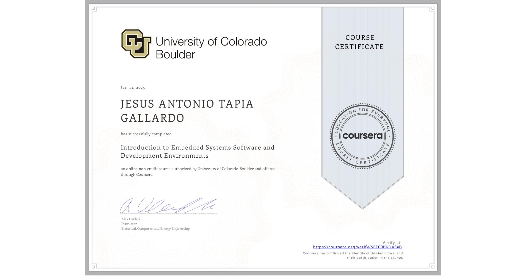 View certificate for JESUS ANTONIO TAPIA GALLARDO, Introduction to Embedded Systems Software and Development Environments, an online non-credit course authorized by University of Colorado Boulder and offered through Coursera
