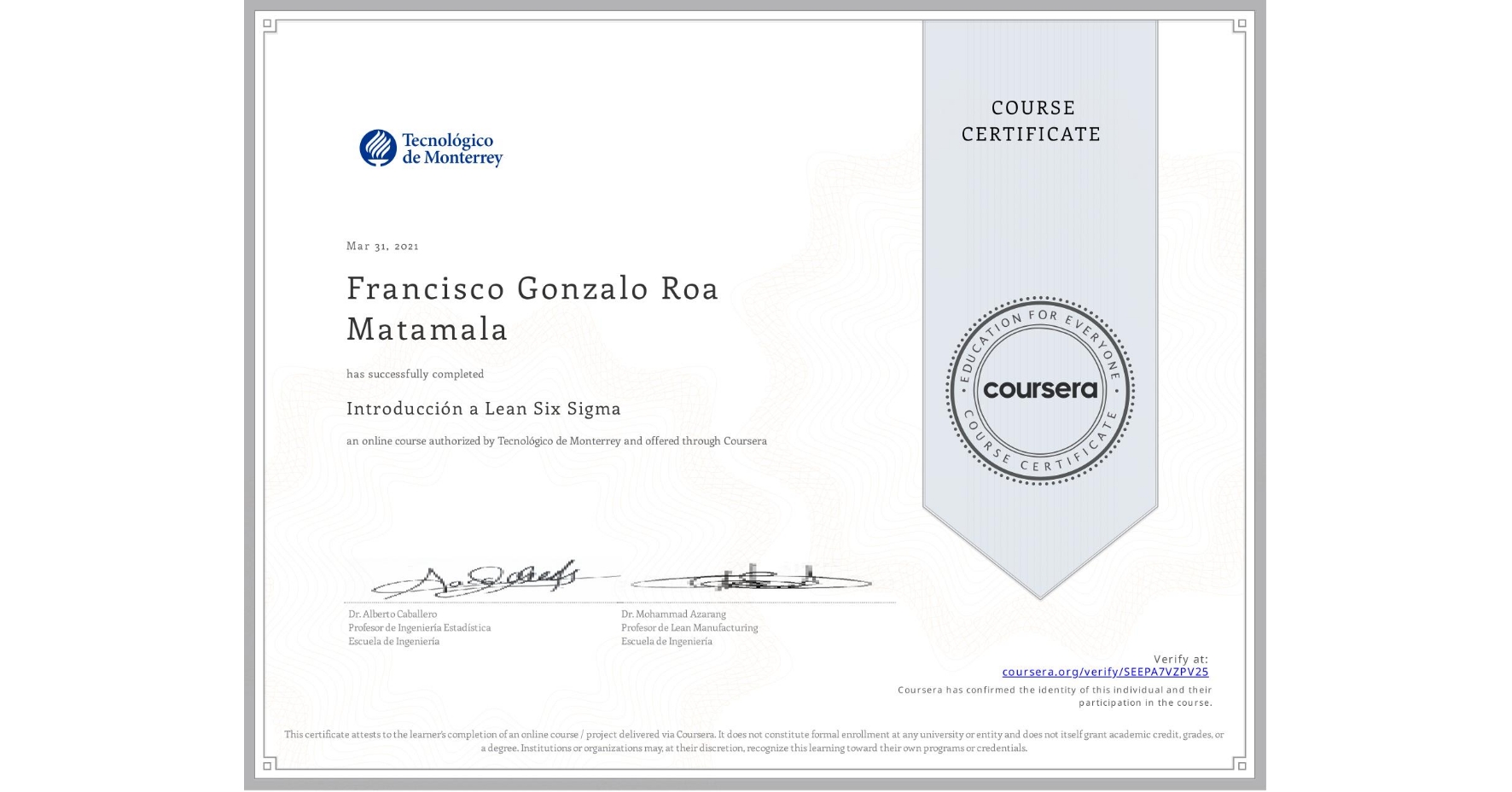View certificate for Francisco Gonzalo Roa Matamala, Introducción a Lean Six Sigma, an online non-credit course authorized by Tecnológico de Monterrey and offered through Coursera