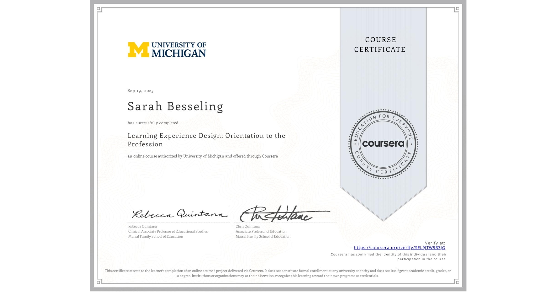 View certificate for Sarah Besseling, Learning Experience Design: Orientation to the Profession, an online non-credit course authorized by University of Michigan and offered through Coursera