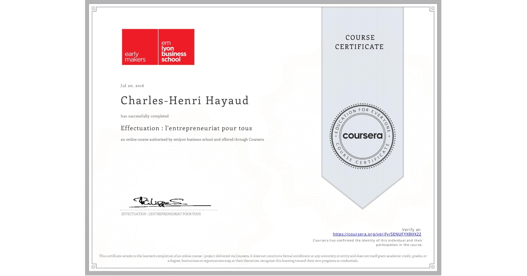 View certificate for Charles-Henri Hayaud, Effectuation : l'entrepreneuriat pour tous, an online non-credit course authorized by emlyon business school and offered through Coursera